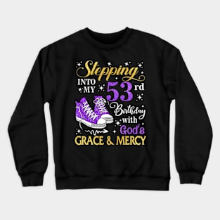 Stepping Into My 53rd Birthday With God's Grace & Mercy Bday Crewneck Sweatshirt